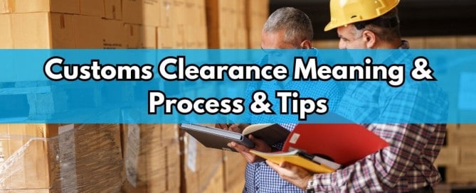 Customs Clearance Meaning & Process & Tips
