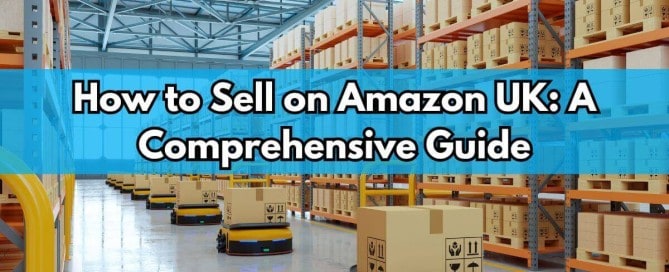 How to Sell on Amazon UK A Comprehensive Guide