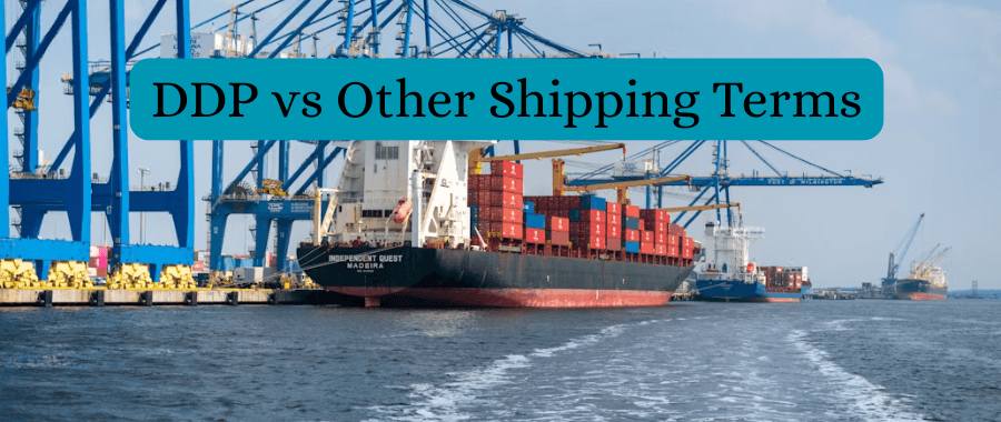 DDP vs Other Shipping Terms DDP vs Other Shipping Terms