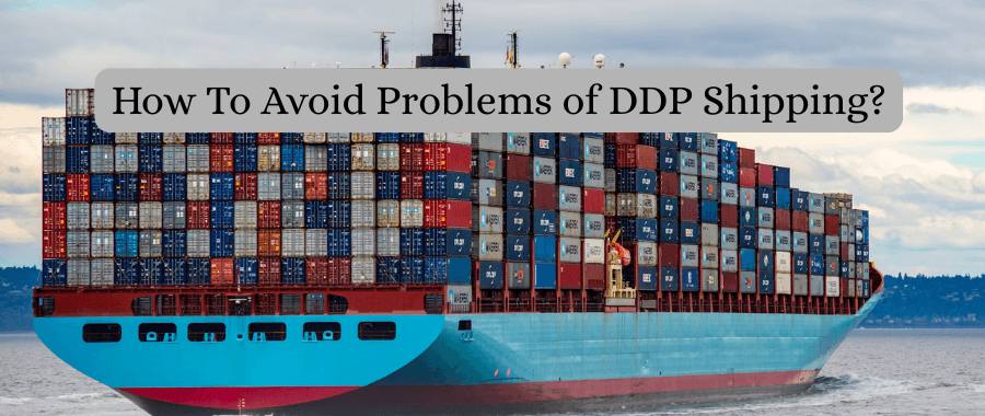 How To Avoid Problems of DDP Shipping How To Avoid Problems of DDP Shipping