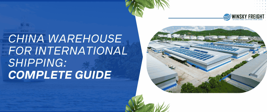 China Warehouse for International Shipping Complete Guide